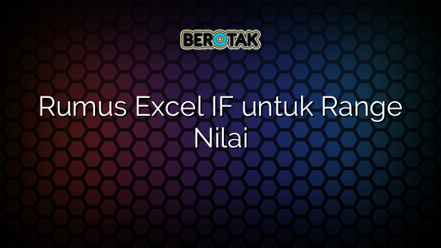 Rumus Excel IF untuk Range Nilai