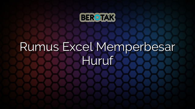 Rumus Excel Memperbesar Huruf