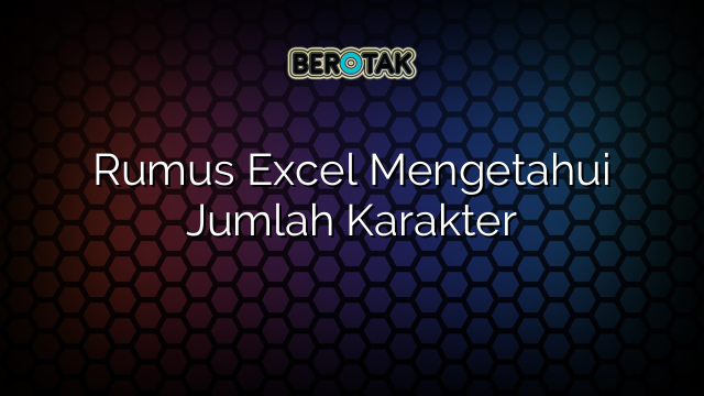 Rumus Excel Mengetahui Jumlah Karakter