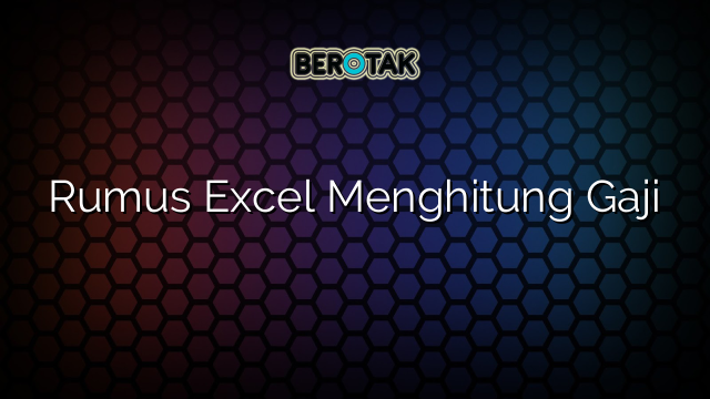 Rumus Excel Menghitung Gaji