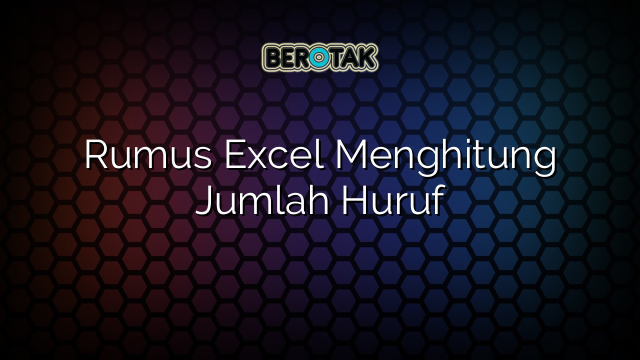 Rumus Excel Menghitung Jumlah Huruf