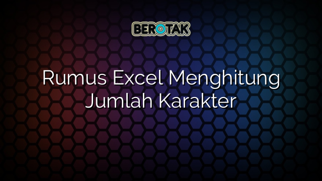 Rumus Excel Menghitung Jumlah Karakter