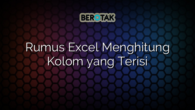 Rumus Excel Menghitung Kolom yang Terisi