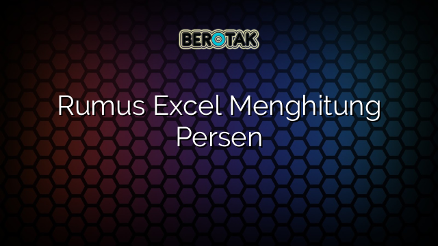 Rumus Excel Menghitung Persen