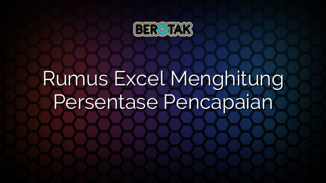 Rumus Excel Menghitung Persentase Pencapaian