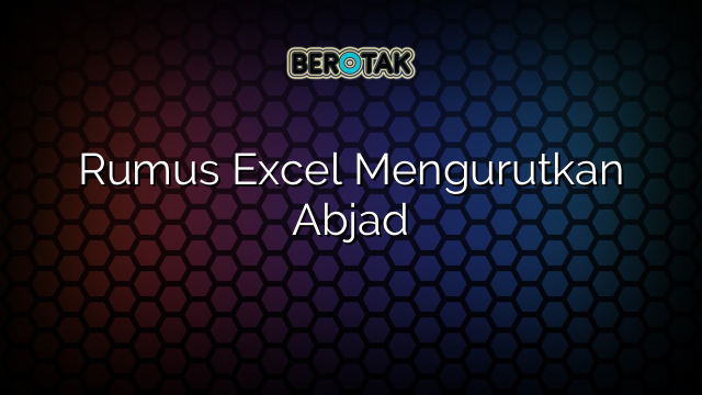 Rumus Excel Mengurutkan Abjad