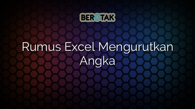 Rumus Excel Mengurutkan Angka