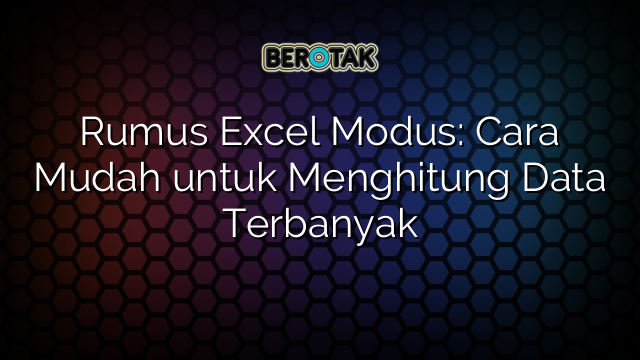 Rumus Excel Modus: Cara Mudah untuk Menghitung Data Terbanyak