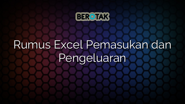 Rumus Excel Pemasukan dan Pengeluaran