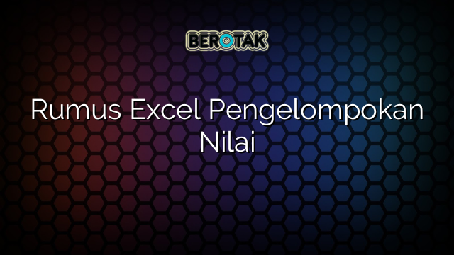 Rumus Excel Pengelompokan Nilai