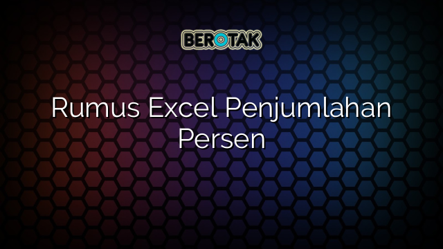 Rumus Excel Penjumlahan Persen