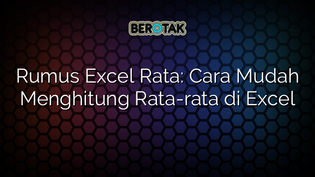 √ Rumus Excel Rata: Cara Mudah Menghitung Rata-rata Di Excel