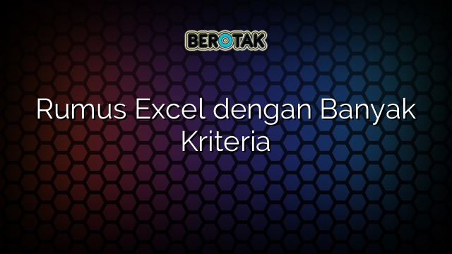 Rumus Excel dengan Banyak Kriteria