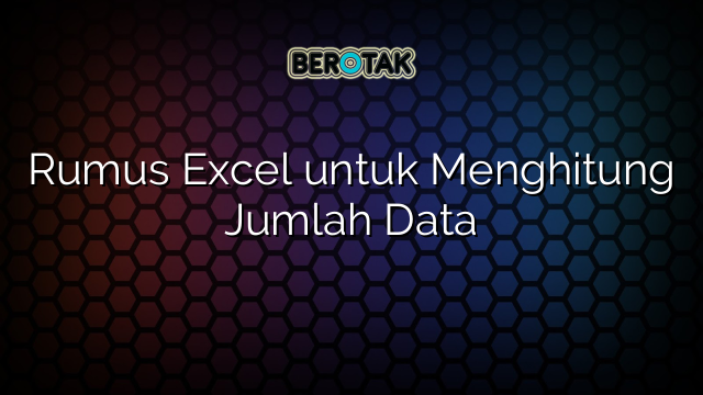 Rumus Excel untuk Menghitung Jumlah Data