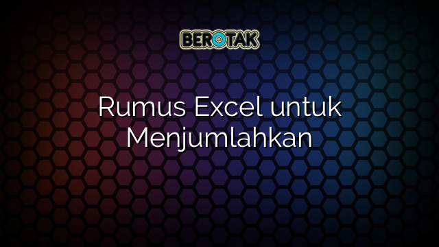 Rumus Excel untuk Menjumlahkan