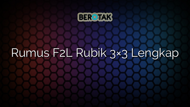 Rumus F2L Rubik 3×3 Lengkap