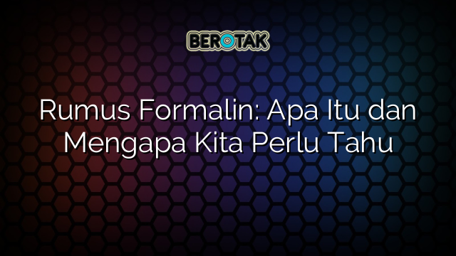 Rumus Formalin: Apa Itu dan Mengapa Kita Perlu Tahu