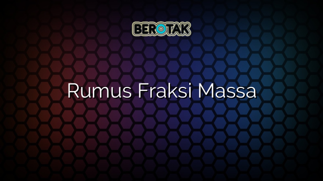 Rumus Fraksi Massa