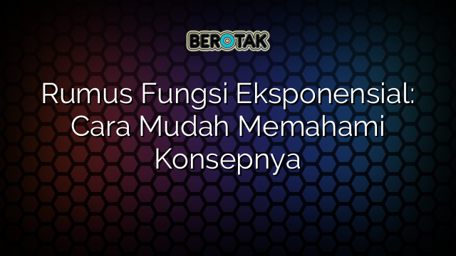 Rumus Fungsi Eksponensial: Cara Mudah Memahami Konsepnya