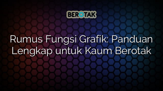 Rumus Fungsi Grafik: Panduan Lengkap untuk Kaum Berotak