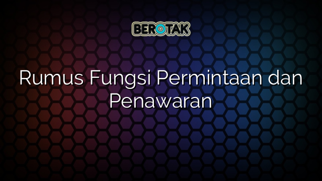 Rumus Fungsi Permintaan dan Penawaran