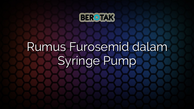 Rumus Furosemid dalam Syringe Pump