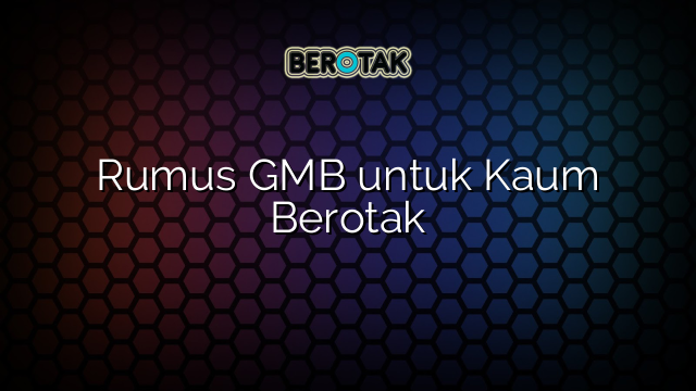 Rumus GMB untuk Kaum Berotak