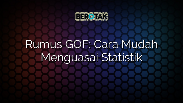 Rumus GOF: Cara Mudah Menguasai Statistik