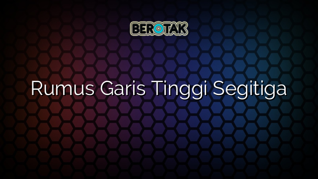 Rumus Garis Tinggi Segitiga