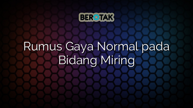 Rumus Gaya Normal pada Bidang Miring