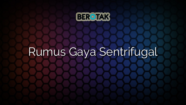 Rumus Gaya Sentrifugal