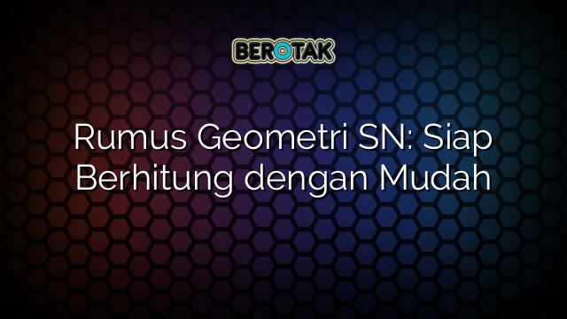 Rumus Geometri SN: Siap Berhitung dengan Mudah