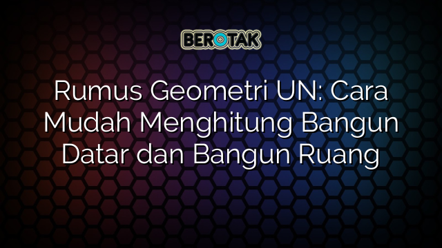 √ Rumus Geometri Un Cara Mudah Menghitung Bangun Datar Dan Bangun Ruang