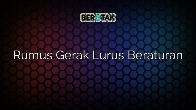 Rumus Gerak Lurus Beraturan