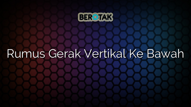 Rumus Gerak Vertikal Ke Bawah