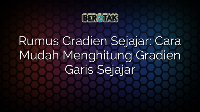 Rumus Gradien Sejajar: Cara Mudah Menghitung Gradien Garis Sejajar