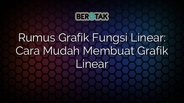 Rumus Grafik Fungsi Linear: Cara Mudah Membuat Grafik Linear