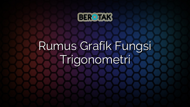 Rumus Grafik Fungsi Trigonometri