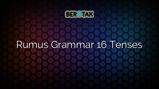 Rumus Grammar 16 Tenses