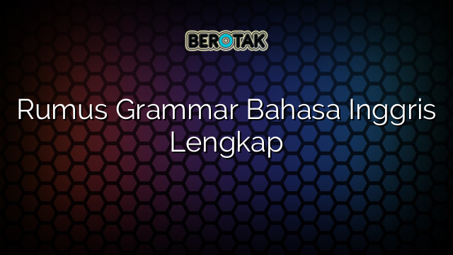 √ Rumus Grammar Bahasa Inggris Lengkap