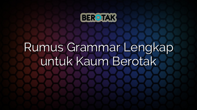 Rumus Grammar Lengkap untuk Kaum Berotak