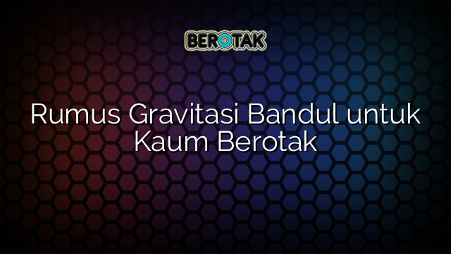 Rumus Gravitasi Bandul untuk Kaum Berotak