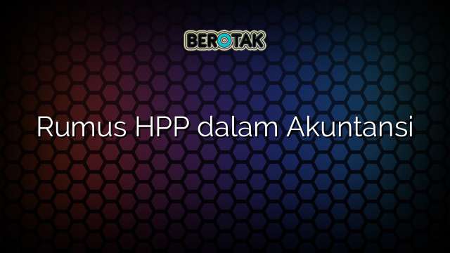 Rumus HPP dalam Akuntansi