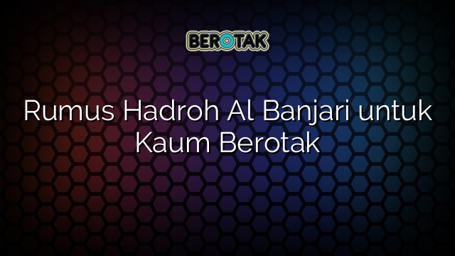 Rumus Hadroh Al Banjari untuk Kaum Berotak