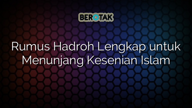 Rumus Hadroh Lengkap untuk Menunjang Kesenian Islam