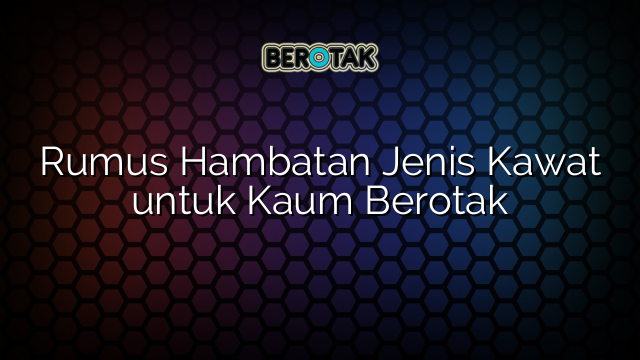 Rumus Hambatan Jenis Kawat untuk Kaum Berotak