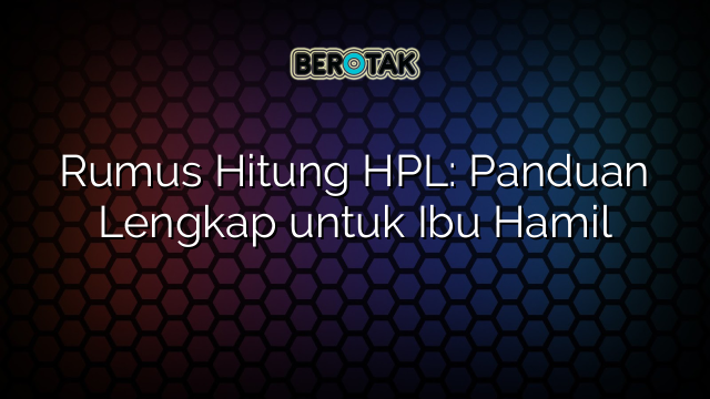 Rumus Hitung HPL: Panduan Lengkap untuk Ibu Hamil