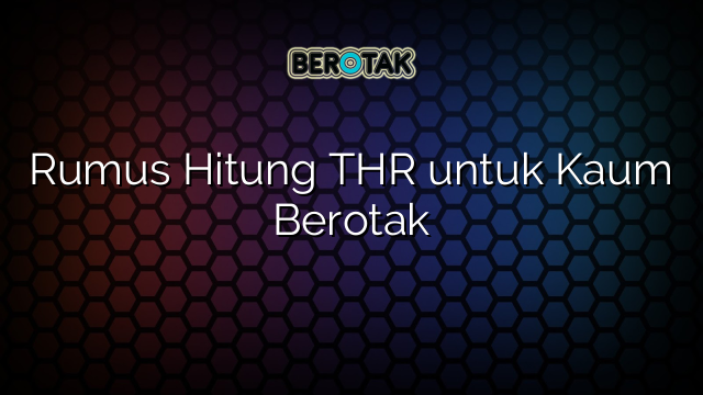 Rumus Hitung THR untuk Kaum Berotak