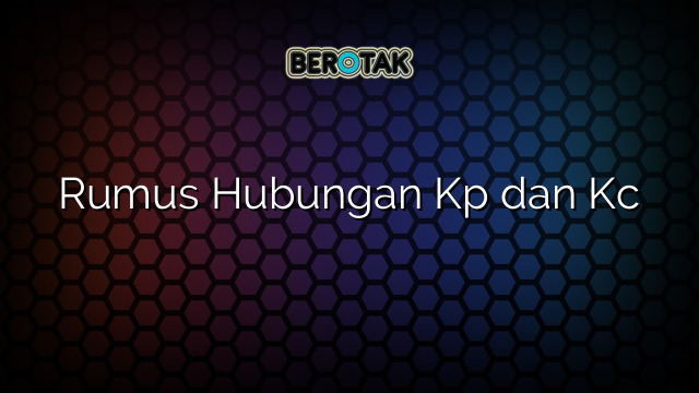 Rumus Hubungan Kp dan Kc