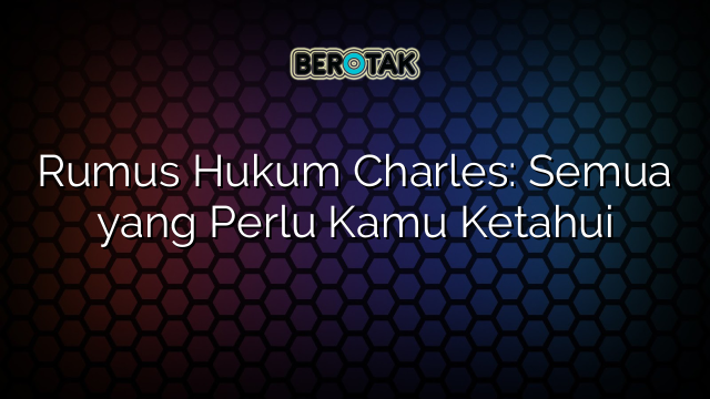 Rumus Hukum Charles: Semua yang Perlu Kamu Ketahui